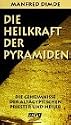 Die Heilkraft der Pyramiden. Die Geheimnisse der altägyptischen Priester und Heiler.