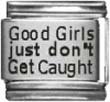 Clearly Charming Good Girls Just Do Not Get Caught Laser Etched Italian Charm