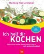 Ich helf dir kochen. Das erfolgreiche Universalkochbuch mit gro&szlig;em Backteil