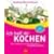 Ich helf dir kochen. Das erfolgreiche Universalkochbuch mit gro�em Backteil