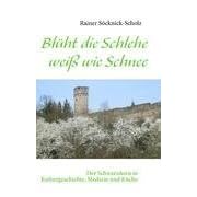 Bl�ht die Schlehe wei� wie Schnee: Der Schwarzdorn in Kulturgeschichte, Medizin und K�che