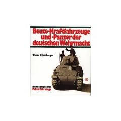 Milit�rfahrzeuge, Bd.12, Beute-Kraftfahrzeuge und Panzer der deutschen Wehrmacht