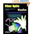 Fiber Optic Basics; Technology, Systems and Installation