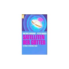 Satelliten der G�tter. In Chinas verbotenen Zonen.