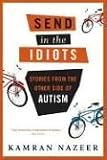 Send in the Idiots: Stories from the Other Side of Autism