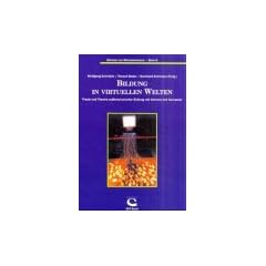 Bildung in virtuellen Welten -  Praxis und Theorie au�erschulischer Arbeit mit Internet und Computer.