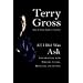 All I Did Was Ask: Conversations with Writers, Actors Musicians, and Artists
