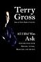 All I Did Was Ask: Conversations with Writers, Actors Musicians, and Artists