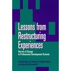 Lessons from Restructuring Experiences: Stories of Change in Professional Development Schools (Suny Series, Restructuring and School Change)