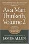 As a Man Thinketh, Vol. 2: A Compilation from the Writings of James Allen