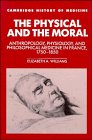 Review Cambridge University Press  / Physical and the Moral: Anthropology, Physiology, and Philosophical Medicine in France, 1750-1850