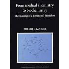 Click here to buy From Medical Chemistry to Biochemistry: The Making of a Biomedical Discipline (Cambridge Studies in the History of... by  Robert E. Kohler.