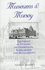 Museums And Money : The Impact Of Funding On Exhibitions, Scholarship, And Management