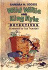 Wild Willie and King Kyle, Detectives by Barbara M. Joosse