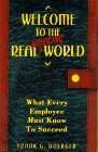 Welcome To The Real Working World: What Every Employee Must Know to Succeed