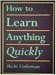 How to Learn Anything Quickly