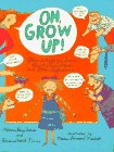 Oh, Grow Up!: Poems to Help You Survive Parents, Chores, School, and Other Afflictions