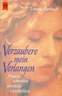 Verzaubere mein Verlangen - Frauen schreiben sinnliche Geschichten. - Lonnie Barbach