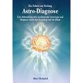 Astro Diagnose: Ein F�hrer zur Heilung. Eine Abhandlung �ber medizinische Astrologie und Diagnose durch das Horoskop und die Hand