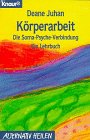 K�rperarbeit. Die Soma- Psyche- Verbindung. Ein Lehrbuch.