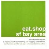 eatshop sf bay area the indispensable guide to inspired locally owned eating and shopping establishments eatshop
