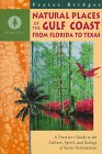 Natural Places of the Gulf Coast from Florida to Texas: A Traveler's Guide to the Culture, Spirit, and Ecology of Scenic Destinations