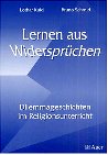 Lernen aus Widerspruechen. Dilemmageschichten im Religionsunterricht. (Lernmaterialien)