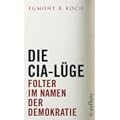 Die CIA-L�ge: Folter im Namen der Demokratie