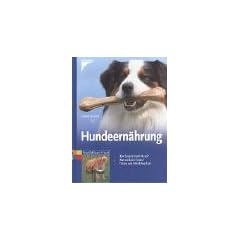 Hundeern�hrung: Was braucht mein Hund. Was steckt im Futter, Di�ten und Reduktionskost