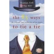 The 85 Ways to Tie a Tie: The Science and Aesthetics of Tie Knots