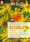 Arnika, Gesundheit aus dem Kr&auml;utergarten - Angeline Bauer, Rene Pr&uuml;mmel