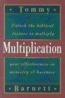 Multiplication: Unlock the Biblical Factors to Multiply Your Effectiveness in Ministry and Business Multiplication: Unlock the Biblical Factors to Multiply Your Effectiveness in Ministry and Business