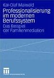 Professionalisierung im modernen Berufssystem: Das Beispiel der Familienmediation