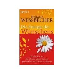 Die Energie des W�nschens: Erschaffen Sie Ihr ideales Leben mit der grenzenlosen Kraft der Gedanken