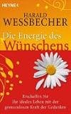 Die Energie des W�nschens: Erschaffen Sie Ihr ideales Leben mit der grenzenlosen Kraft der Gedanken