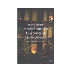 Understanding the Psychology of Internet Behaviour: Virtual Worlds, Real Lives
