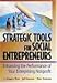 Strategic Tools for Social Entrepreneurs: Enhancing the Performance of Your Enterprising Nonprofit (Wiley Nonprofit Law, Finance and Management Series)