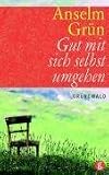 Gut mit sich selbst umgehen - Anselm Gr&uuml;n