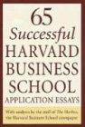 65 Successful Harvard Business School Application Essays: With Analysis by the Staff of the Harbus, the Harvard Business School Newspaper