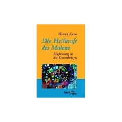 Die Heilkraft des Malens: Einf�hrung in die Kunsttherapie