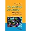 Die Heilkraft des Malens: Einf�hrung in die Kunsttherapie