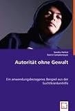 Produkt-Bild: Autorit&auml;t ohne Gewalt: Ein anwendungsbezogenes Beispiel aus der Suchtkrankenhilfe