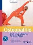 Osteopathie: Das Selbsthilfe-Buch: Die besten &Uuml;bungen f&uuml;r zu Hause - Verspannungen und Blockaden l&ouml;sen - 