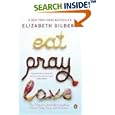 Eat, Pray, Love: One Woman's Search for Everything Across Italy, India and Indonesia by  Elizabeth Gilbert
