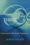 THIRST: God and the Alchoholic Experience