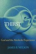 THIRST: God and the Alchoholic Experience