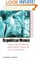 Republican Women: Feminism and Conservatism from Suffrage through the Rise of the New Right (Gender and American Culture)