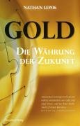 Gold: Die h&auml;rteste W&auml;hrung der Welt: Die W&auml;hrung der Zukunft