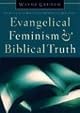Evangelical Feminism and Biblical Truth: An Analysis of More Than 100 Disputed Questions