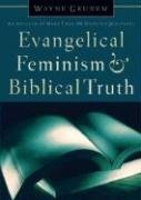Evangelical Feminism and Biblical Truth: An Analysis of More Than 100 Disputed Questions